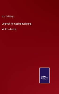 Journal f?r Gasbeleuchtung: Vierter Jahrgang - Schilling, N H