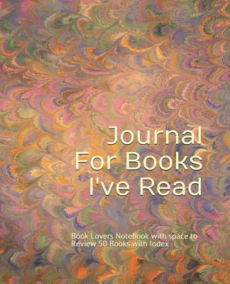 Journal for Books I've Read: Book Lovers Notebook with Space to Review 50 Books with Index - 7.5 X 9.25 in 106 Pages - Journals, Planner