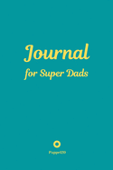 Journal for Super Dads -Green Cover -124 pages - 6x9 Inches
