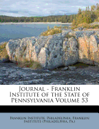 Journal - Franklin Institute of the State of Pennsylvania Volume 53