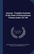 Journal - Franklin Institute of the State of Pennsylvania Volume Index 121-140