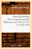 Journal Historique d'Un Voyage Fait Aux ?les Malouines En 1763 Et 1764. T 1 (?d.1769)