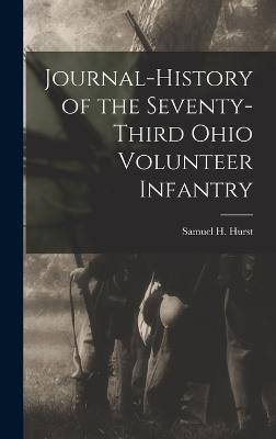 Journal-History of the Seventy-third Ohio Volunteer Infantry - Hurst, Samuel H