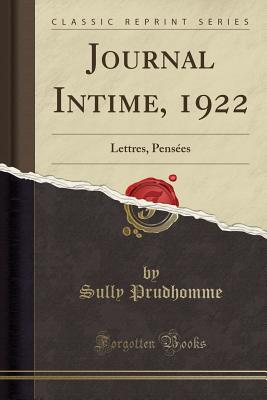 Journal Intime, 1922: Lettres, Pensees (Classic Reprint) - Sully, Prudhomme