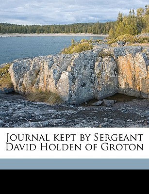 Journal Kept by Sergeant David Holden of Groton - Holden, David