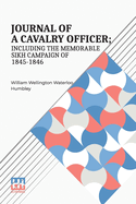 Journal Of A Cavalry Officer; Including The Memorable Sikh Campaign Of 1845-1846.