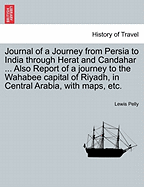 Journal of a Journey from Persia to India Through Herat and Candahar ... Also Report of a Journey to the Wahabee Capital of Riyadh, in Central Arabia, with Maps, Etc. - Scholar's Choice Edition