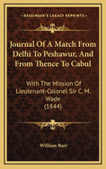 Journal of a March from Delhi to Peshawur, and from Thence to Cabul: With the Mission of Lieutenant-Colonel Sir C. M. Wade (1844)