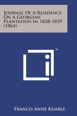 Journal of a Residence on a Georgian Plantation in 1838-1839 (1864) - Kemble, Francis Anne