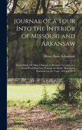 Journal of a Tour Into the Interior of Missouri and Arkansaw: From Potosi, Or Mine a Burton, in Missouri Territory, in a South-West Direction, Toward the Rocky Mountains: Performed in the Years 1818 and 1819