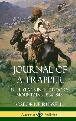Journal of a Trapper: Nine Years in the Rocky Mountains 1834-1843 (Hardcover) - Russell, Osborne