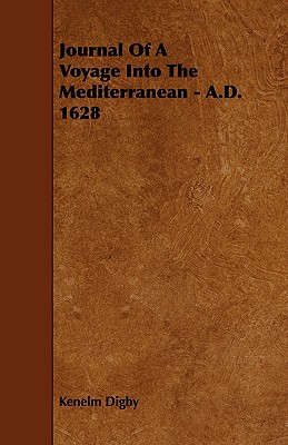 Journal of a Voyage Into the Mediterranean - A.D. 1628 - Digby, Kenelm, Sir