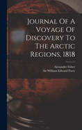 Journal Of A Voyage Of Discovery To The Arctic Regions, 1818