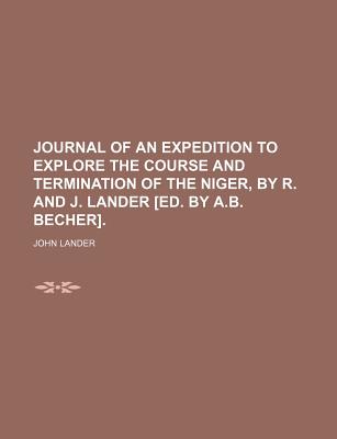 Journal of an Expedition to Explore the Course and Termination of the Niger, by R. and J. Lander [Ed. by A.B. Becher] - Lander, John