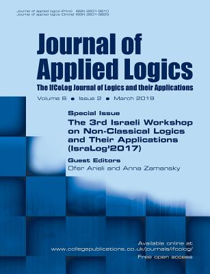 Journal of Applied Logics - The IfCoLog Journal of Logics and their Applications: Volume 6, Issue 2, March 2019: The 3rd Israeli Workshop on Non-classical Logics and their Applications (IsraLog 2017) - Arieli, Ofer (Guest editor), and Zamanski, Anna (Guest editor)