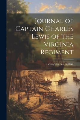 Journal of Captain Charles Lewis of the Virginia Regiment - Lewis, Charles