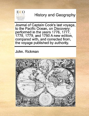 Journal of Captain Cook's last voyage, to the Pacific Ocean, on Discovery: performed in the years 1776, 1777, 1778, 1779, and 1780 A new edition, compared with, and corrected from, the voyage published by authority. - Rickman, John