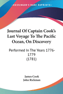 Journal Of Captain Cook's Last Voyage To The Pacific Ocean, On Discovery: Performed In The Years 1776-1779 (1781)