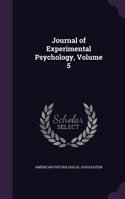 Journal of Experimental Psychology, Volume 5 - American Psychological Association (Creator)