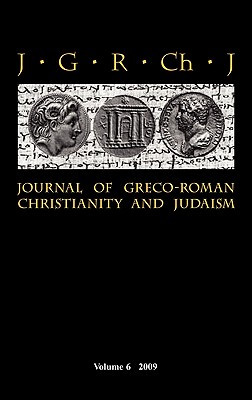 Journal of Greco-Roman Christianity and Judaism - Porter, Stanley E. (Editor), and O'Donnell, Matthew Brook (Editor), and Porter, Wendy (Editor)