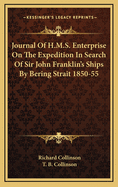 Journal of H.M.S. Enterprise: On the Expedition in Search of Sir John Franklin's Ships by Behring Strait, 1850-55