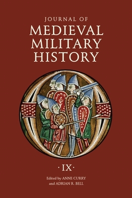 Journal of Medieval Military History: Volume IX: Soldiers, Weapons and Armies in the Fifteenth Century - Curry, Anne (Editor), and Bell, Adrian R (Editor), and Chapman, Adam (Contributions by)