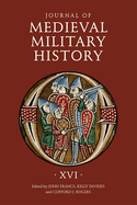 Journal of Medieval Military History: Volume XVI