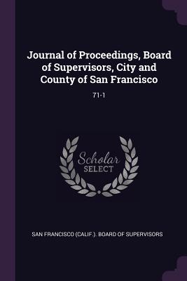 Journal of Proceedings, Board of Supervisors, City and County of San Francisco: 71-1 - San Francisco (Calif ) Board of Supervi (Creator)