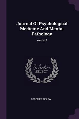 Journal Of Psychological Medicine And Mental Pathology; Volume 9 - Winslow, Forbes