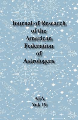 Journal of Research of the American Federation of Astrologers Vol. 19 - George, Demetra (Editor)