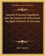 Journal Of Second Expedition Into The Interior Of Africa From The Bight Of Benin To Soccatoo