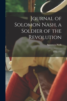 Journal of Solomon Nash, a Soldier of the Revolution: 1776-1777 - Nash, Solomon