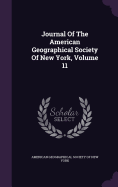 Journal Of The American Geographical Society Of New York, Volume 11