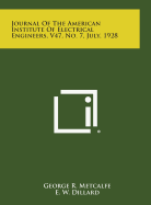 Journal of the American Institute of Electrical Engineers, V47, No. 7, July, 1928