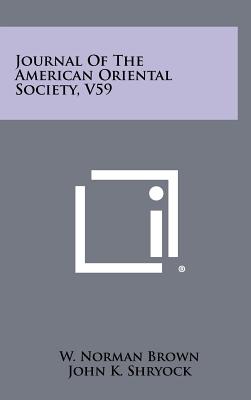 Journal of the American Oriental Society, V59 - Brown, W Norman (Editor), and Shryock, John K (Editor), and Speiser, E a (Editor)