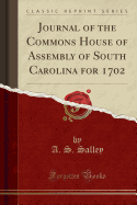 Journal of the Commons House of Assembly of South Carolina for 1702 (Classic Reprint)