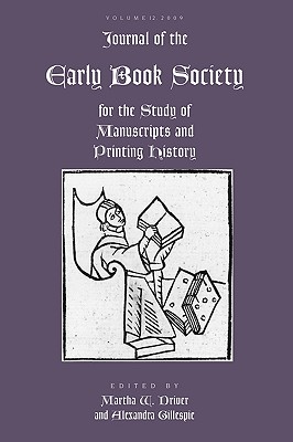 Journal of the Early Book Society Vol 12: For the Study of Manuscripts and Printing History - Driver, Martha W (Editor), and Gillespie, Alexandra (Editor)