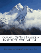 Journal of the Franklin Institute, Volume 104