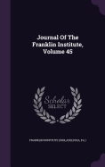 Journal Of The Franklin Institute, Volume 45