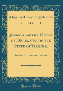 Journal of the House of Delegates of the State of Virginia: For the Extra Session of 1901 (Classic Reprint)