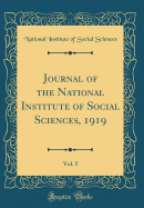 Journal of the National Institute of Social Sciences, 1919, Vol. 5 (Classic Reprint)