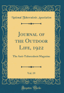 Journal of the Outdoor Life, 1922, Vol. 19: The Anti-Tuberculosis Magazine (Classic Reprint)