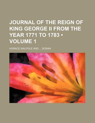 Journal of the Reign of King George II from the Year 1771 to 1783 (Volume 1) - Walpole, Horace