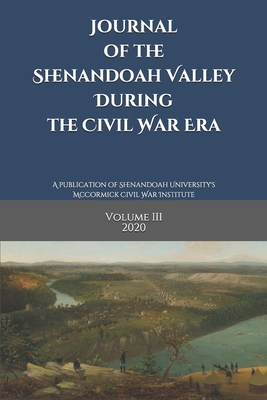 Journal of the Shenandoah Valley During the Civil War Era: Volume 3 - Grandchamp, Robert, and Dodenhoff, Donna, and Gilot, Jon-Erik