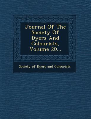 Journal of the Society of Dyers and Colourists, Volume 20... - Society of Dyers and Colourists (Creator)