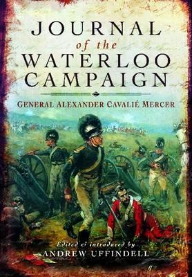 Journal of the Waterloo Campaign - Mercer, Cavalie, and Uffindell, Andrew (Editor)