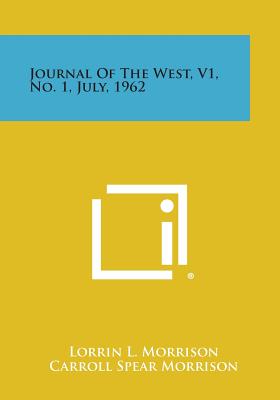 Journal of the West, V1, No. 1, July, 1962 - Morrison, Lorrin L (Editor), and Morrison, Carroll Spear (Editor), and Cutter, Donald C (Editor)