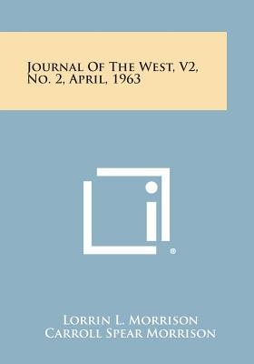 Journal of the West, V2, No. 2, April, 1963 - Morrison, Lorrin L (Editor), and Morrison, Carroll Spear (Editor)