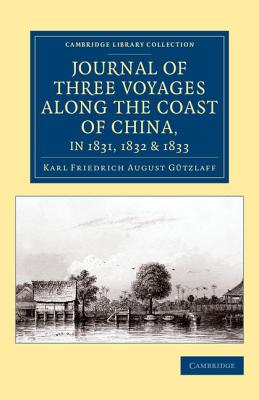 Journal of Three Voyages along the Coast of China, in 1831, 1832 and 1833: With Notices of Siam, Corea, and the Loo-Choo Islands - Gtzlaff, Karl Friedrich August, and Ellis, William (Introduction by)