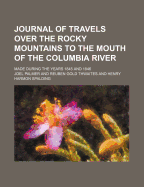 Journal of Travels Over the Rocky Mountains to the Mouth of the Columbia River Made During the Years 1845 and 1846 [microform]: Containing Minute Descriptions of the Valleys of the Willamette, Umpqua and Clamet; a General Description of Oregon...
